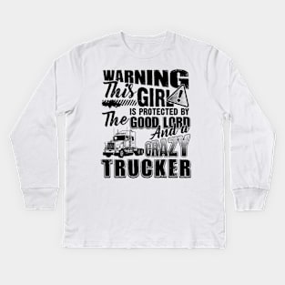 Warning This Girl Is Protected By The Good Lord And A Crazy Trucker Kids Long Sleeve T-Shirt